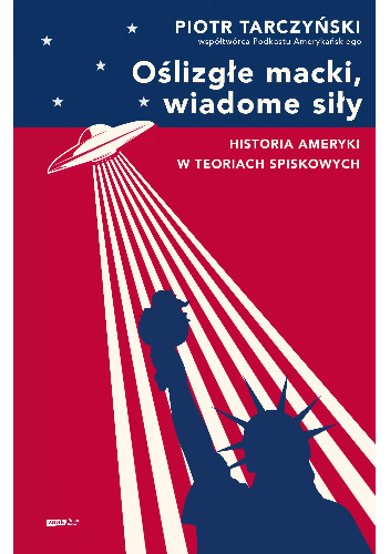 Oślizgłe macki, wiadome siły. Historia Ameryki w teoriach spiskowych