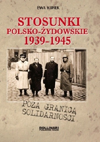 Poza granicą solidarności. Stosunki polsko-żydowskie 1939-1945
