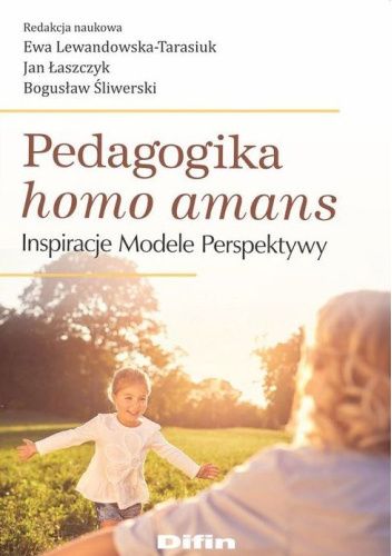 Pedagogika homo amans. Inspiracje, modele, perspektywy