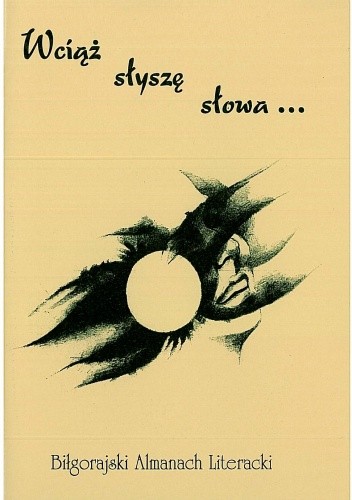 Wciąż słyszę słowa... Biłgorajski Almanach Literacki