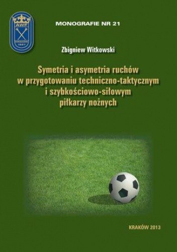 Symetria i asymetria  ruchów w przygotowaniu techniczno-taktycznym i szybkościowo-siłowym piłkarzy nożnych