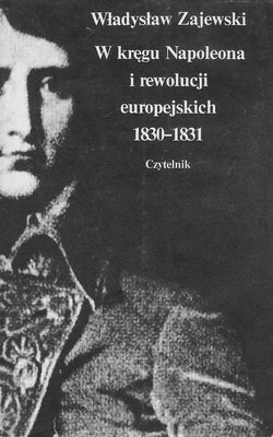 W kręgu Napoleona i rewolucji europejskich 1830 - 1831
