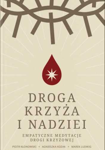 Droga krzyża i nadziei. Empatyczne medytacje drogi krzyżowej