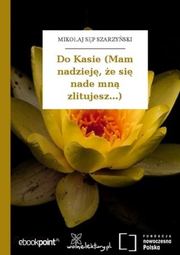 Do Kasie (Mam nadzieję, że się nade mną zlitujesz...)