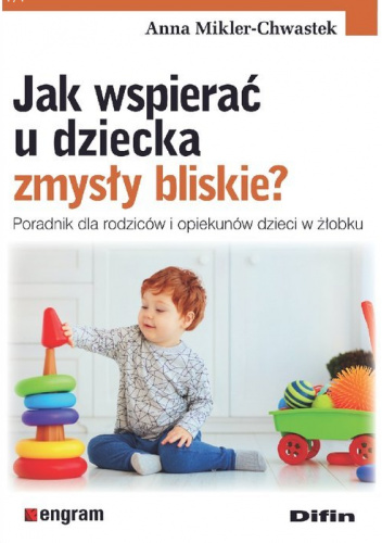 Jak wspierać u dziecka zmysły bliskie? Poradnik dla rodziców i opiekunów dzieci w żłobku