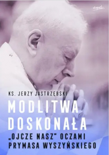 Modlitwa doskonała "Ojcze nasz" oczami prymasa Wyszyńskiego
