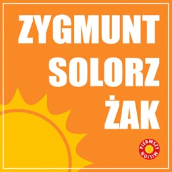 Pierwszy milion. Czyli jak zaczynał Zygmunt Solorz-Żak, oraz twórcy firm Comarch i Śnieżka.