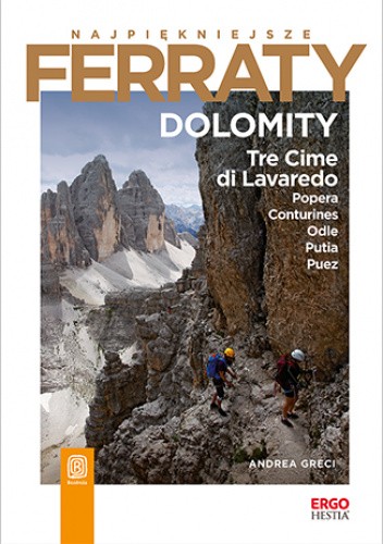 Najpiękniejsze Ferraty. Dolomity: Tre Cime di Lavaredo, Popera, Centurines, Odle, Putia, Puez