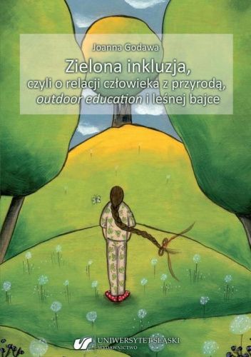 Zielona inkluzja, czyli o relacji człowieka z przyrodą, outdoor education i leśnej bajce.