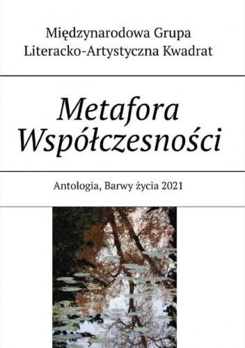 Metafora Współczesności. Antologia, Barwy życia 2021
