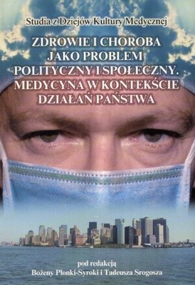 zdrowie i choroba jako problem polityczny i społeczny. Medycyna w kontekście działań państwa