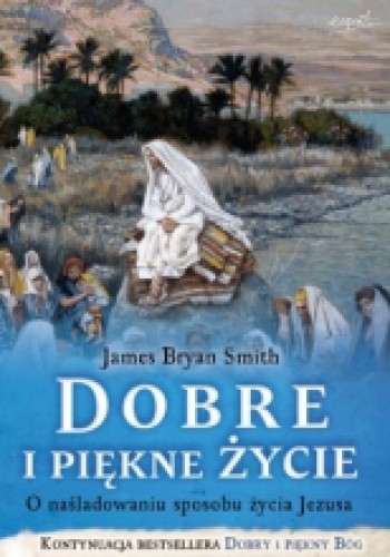 Dobre i piękne życie. O naśladowaniu sposobu życia Jezusa