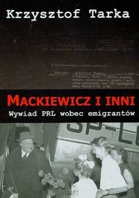 Mackiewicz i inni. Wywiad PRL wobec emigrantów