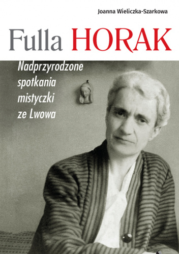 Fulla Horak. Nadprzyrodzone spotkania mistyczki ze Lwowa