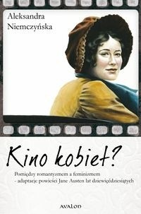 Kino kobiet? Pomiędzy romantyzmem a feminizmem - adaptacje powieści Jane Austen lat dziewięćdziesiątych