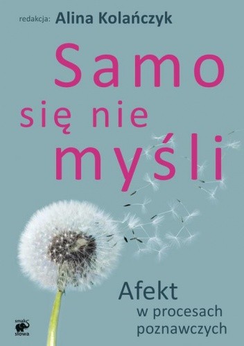 Samo się nie myśli. Afekt w procesach poznawczych