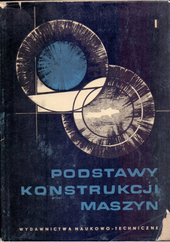 Podstawy konstrukcji maszyn. Tom 1