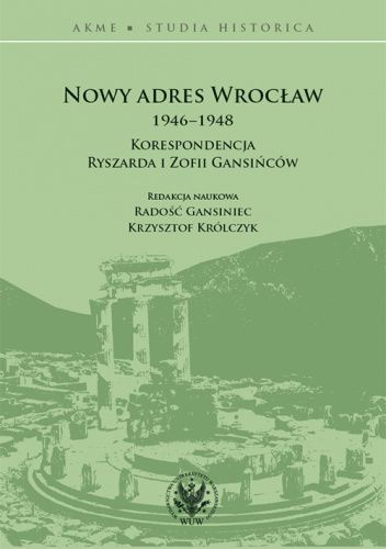 Nowy adres Wrocław. Korespondencja Ryszarda i Zofii Gasińców 1946-1948
