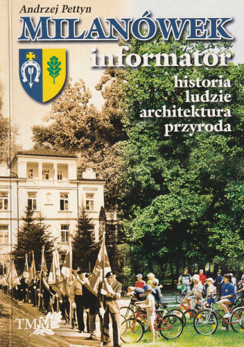 Milanówek. Informator: historia, ludzie, architektura, przyroda