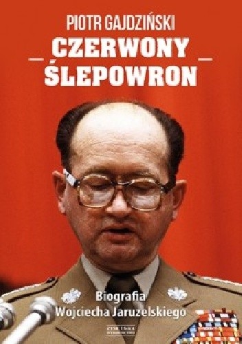 Czerwony Ślepowron. Biografia Wojciecha Jaruzelskiego