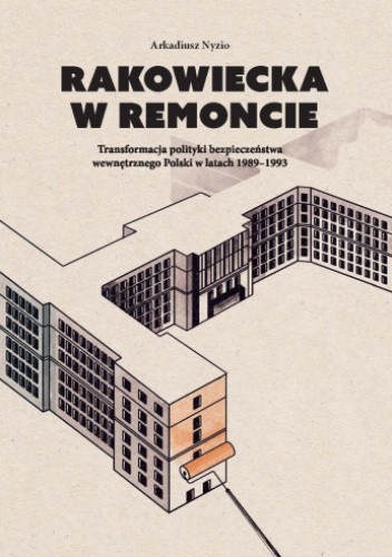 Rakowiecka w remoncie: Transformacja polityki bezpieczeństwa wewnętrznego Polski w latach 1989–1993