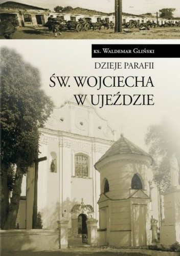 Dzieje parafii św. Wojciecha w Ujeździe