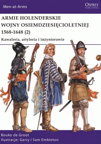 Armie holenderskie wojny osiemdziesięcioletniej 1568-1648 (2). Kawaleria, artyleria i inżynierowie