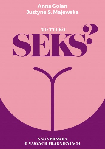 To tylko seks? Naga prawda o naszych pragnieniach
