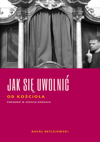 Jak się uwolnić od Kościoła. Poradnik w sześciu krokach
