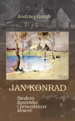 Jan Konrad. Siedem żywotów i prawdziwa śmierć