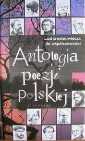 Antologia poezji polskiej: ...od średniowiecza do współczesności