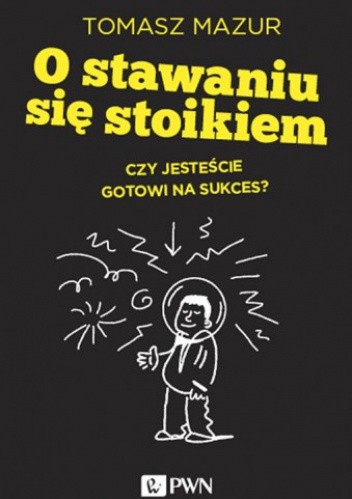 O stawaniu się stoikiem. Czy jesteście gotowi na sukces?