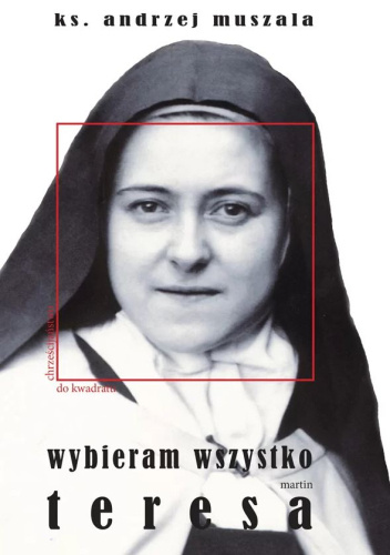 Wybieram wszystko. Życie duchowe wg Teresy Martin