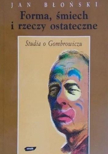 Forma, śmiech i rzeczy ostateczne. Studia o Gombrowiczu