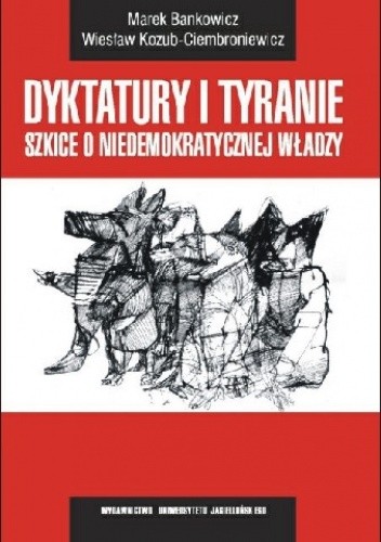Dyktatury i tyranie szkice o niedemokratycznej władzy