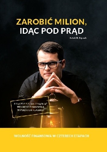 Zarobić milion, idąc pod prąd. Wolność finansowa w czterech etapach