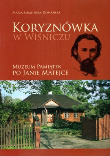 Koryznówka w Wiśniczu. Muzeum pamiątek po Janie Matejce