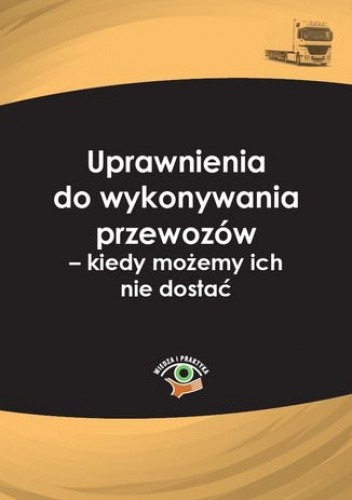 Uprawnienia do wykonywania przewozów - kiedy możemy ich nie dostać
