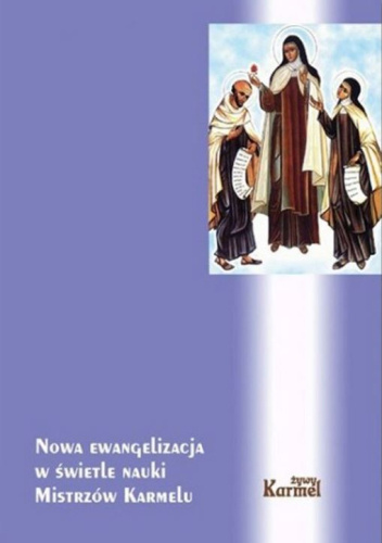 Nowa Ewangelizacja w świetle nauki Mistrzów Karmelu. XVII Dni Duchowości, 15-16 maja 2014