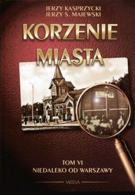 Korzenie Miasta. Niedaleko od Warszawy