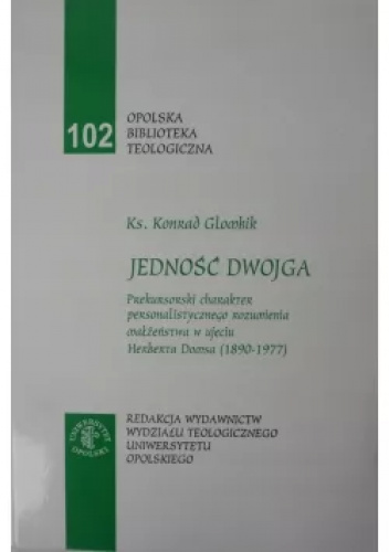 Jedność dwojga: Prekursorski charakter personalistycznego rozumienia małżeństwa w ujęciu Herberta Domsa (1890-1977)