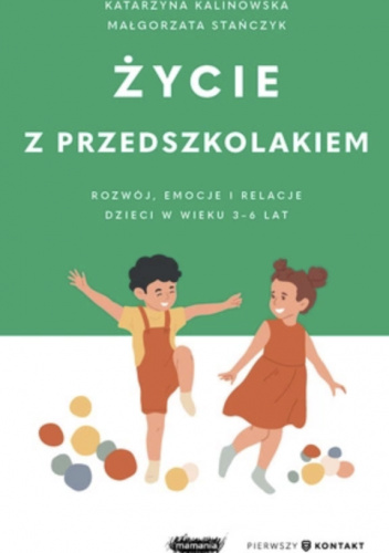 Życie z przedszkolakiem. Rozwój, emocje i relacje dzieci w wieku 3–6 lat