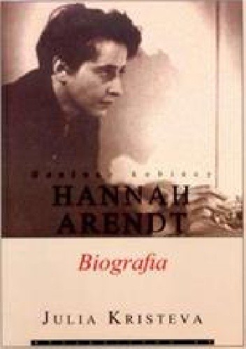 Geniusz kobiecy. Hannah Arendt. Biografia.