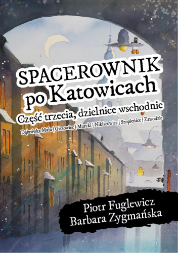 Spacerownik po Katowicach. Część trzecia, dzielnice wschodnie