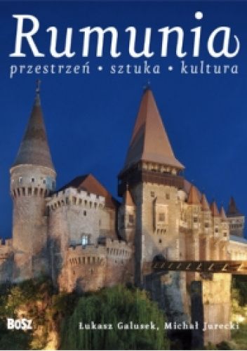 Rumunia. Przestrzeń, sztuka, kultura