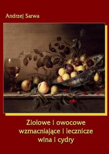 Ziołowe i owocowe wzmacniające i lecznicze wina i cydry