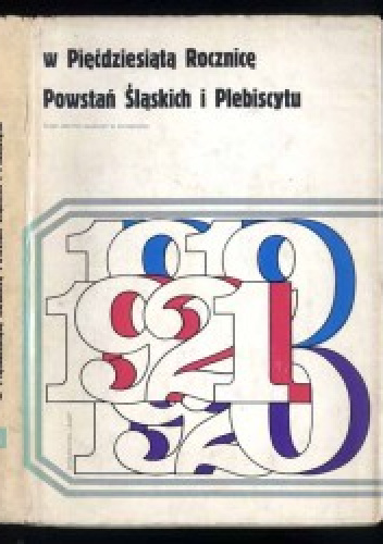 W pięćdziesiątą rocznicę powstań śląskich i plebiscytu
