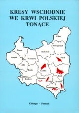 Kresy wschodnie we krwi polskiej tonące