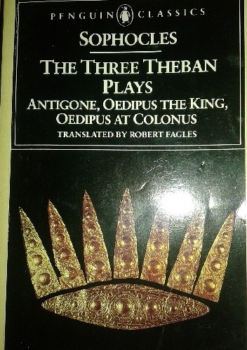 The Three Theban Plays. Antigone, Oedipus the King, Oedipus at Colonus