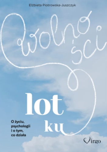 LOT KU WOLNOŚCI O życiu, psychologii i o tym, co działa